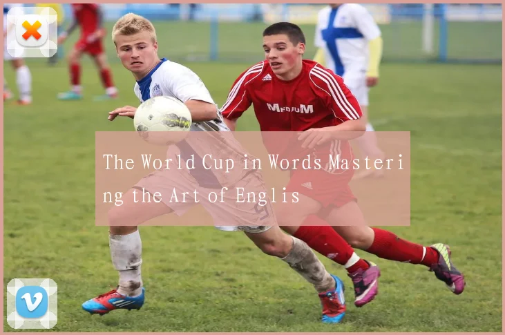 The World Cup in Words Mastering the Art of Englis